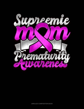 Paperback Supreemie Mom Prematurity Awareness: Unruled Composition Book
