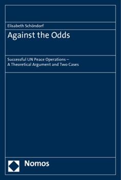Paperback Against the Odds: Successful Un Peace Operations - A Theoretical Argument and Two Cases Book