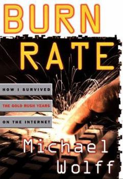 Hardcover Burn Rate: How I Survived the Gold Rush Years on the Internet Book