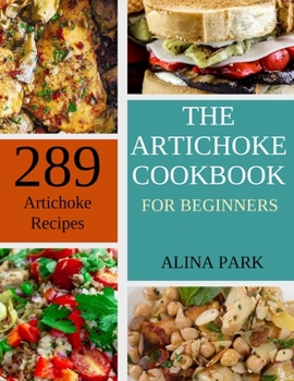 Paperback 289 Artichoke Recipes: The Artichoke Cookbook for Beginners Book