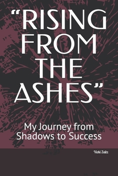 Paperback "Rising from the Ashes": My Journey from Shadows to Success Book