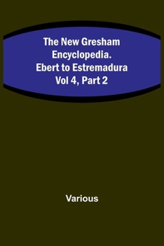 Paperback The New Gresham Encyclopedia. Ebert to Estremadura; Vol 4, Part 2 Book