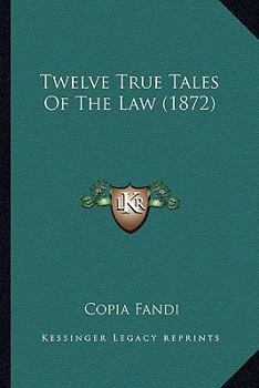 Paperback Twelve True Tales Of The Law (1872) Book