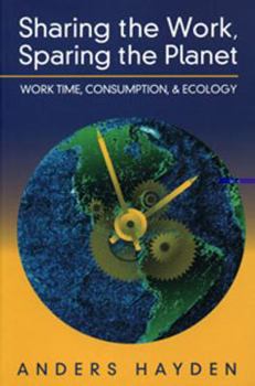 Paperback Sharing the Work, Sparing the Planet: Work Time, Consumption, and Ecology Book