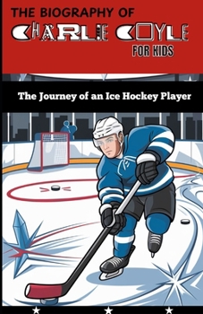 Paperback The Biography of Charlie Coyle for Kids: The Journey of an Ice Hockey Player Book