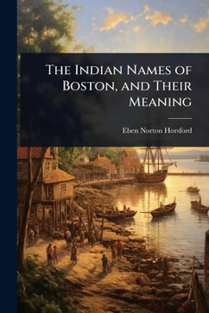 Paperback The Indian Names of Boston, and Their Meaning Book