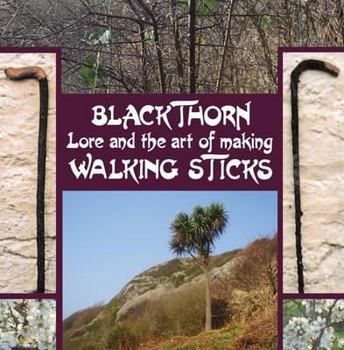 Hardcover Blackthorn Lore and the Art of Making Walking Sticks Book