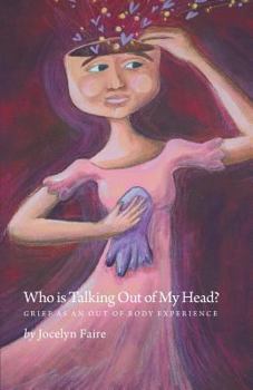 Paperback Who Is Talking Out of My Head?: Grief as an Out of Body Experience Book