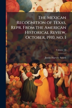 Paperback The Mexican Recognition of Texas. Repr. From the American Historical Review, October, 1910, no. 1 Book