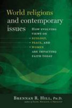Paperback World Religions and Contemporary Issues: How Evolving Views on Ecology, Peace, and Women Are Impacting Faith Today Book