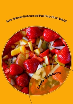 Super Summer Barbecue and Pool Party Picnic Salads!: Side Dishes for All Your Summer Parties
