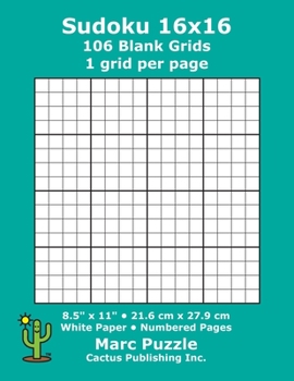 Sudoku 16x16 - 106 Blank Grids: 1 grid per page; 8.5" x 11"; 216 x 279 mm; White Paper; Page Numbers; Number Place; Su Doku; Nanpure; 16 x 16 Puzzle Template Boards