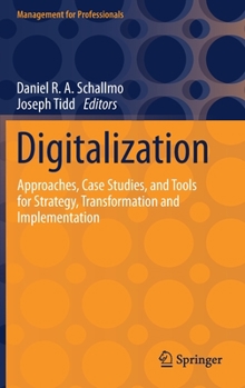 Hardcover Digitalization: Approaches, Case Studies, and Tools for Strategy, Transformation and Implementation Book