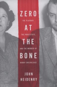 Hardcover Zero at the Bone: The Playboy, the Prostitute, and the Murder of Bobby Greenlease Book