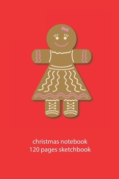 christmas notebook 120 pages sketchbook: christmas gingerbread sketchbook christmas diary christmas booklet christmas recipe book gingerbread ... journal 120 pages 6x9 inches ca. DIN A5