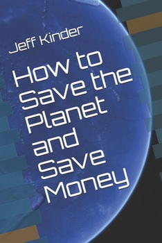 Paperback How to Save the Planet and Save Money Book