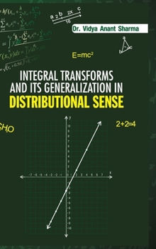 Hardcover Integral Transforms and Its Generalization in Distribution Sense Book