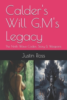 Calder's Will G.M's Legacy: The Ninth Wave Codex: Story & Weapons