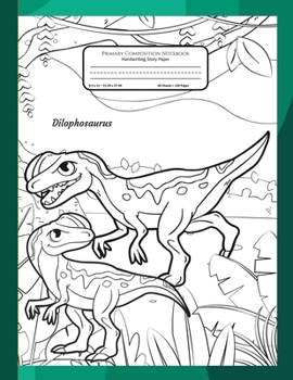Primary Composition Notebook Handwriting Story Paper: Practice Writing Sheets | K-2 Grades School Book | Mid-Line Sheets With Picture Space | Bonus Dinosaurs Coloring | Dilophosaurus Cover to Colour