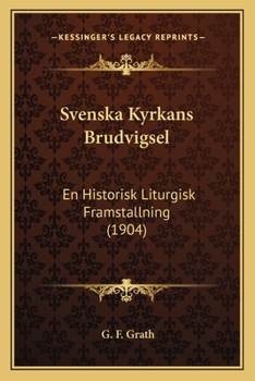 Paperback Svenska Kyrkans Brudvigsel: En Historisk Liturgisk Framstallning (1904) [Swedish] Book