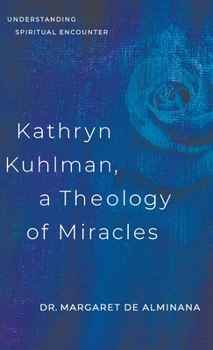 Hardcover Kathryn Kuhlman, A Theology of Miracles: Understanding Spiritual Encounter Book