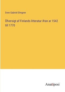 Paperback Öfversigt af Finlands litteratur ifran ar 1542 till 1770 [Swedish] Book