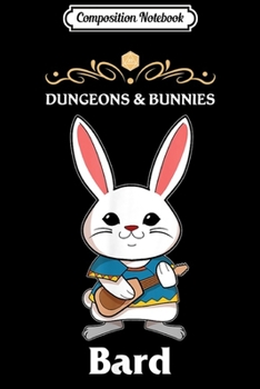 Paperback Composition Notebook: Dungeons and Bunnies Bard RPG D20 Dragons Gamers Journal/Notebook Blank Lined Ruled 6x9 100 Pages Book