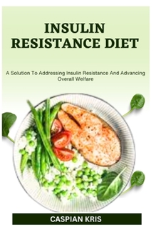 Paperback Insulin Resistance Diet: A Solution To Addressing Insulin Resistance And Advancing Overall Welfare Book