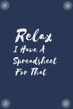 Relax I Have A Spreadsheet For That: Blank Lined Notebooks: Funny Saying Notebook