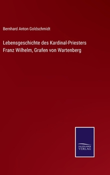 Hardcover Lebensgeschichte des Kardinal-Priesters Franz Wilhelm, Grafen von Wartenberg [German] Book