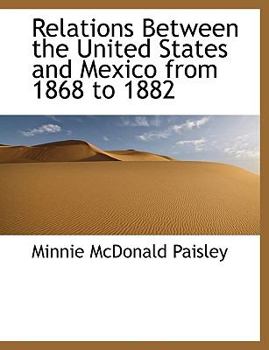 Relations Between the United States and Mexico from 1868 To 1882