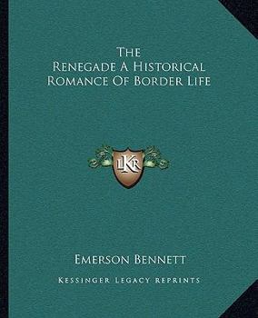 Paperback The Renegade A Historical Romance Of Border Life Book