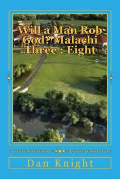 Paperback Will a Man Rob God? Malachi Three: Eight: The Book of Malachi and Third Chapter Revealed Book