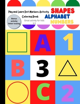 Paperback Play and Learn Dot Markers Activity Book: Coloring Book / Letters and Shapes/ Letter Tracing Activity Book