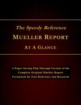 Paperback The Speedy Reference Mueller Report At A Glance: A Paper-saving Flip-through Version of the Complete Original Mueller Report Formatted for Fast Refere Book