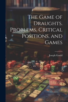 Paperback The Game of Draughts. Problems, Critical Positions, and Games Book