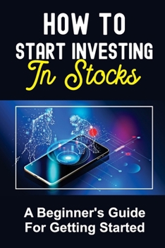 Paperback How To Start Investing In Stocks: A Beginner's Guide For Getting Started: Produce A Profit Book