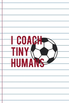 Paperback I Coach Tiny Humans: Coach Notebook Journal Composition Blank Lined Diary Notepad 120 Pages Paperback White Book