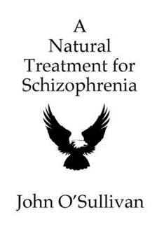 Paperback A Natural Treatment for Schizophrenia: One Man's Account of his Battle with Schizophrenia Book