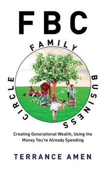 Paperback Fbc: Family Business Circle: Creating Generational Wealth, Using the Money You're Already Spending Book