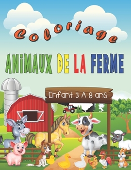 Coloriage Animaux de la Ferme: Enfant de 3 à 8 ans :cahier de coloriage de plus de 50 animaux de la ferme : cheval, coq, chat, lapin, vache, chien… et plein d'autres jolis animaux