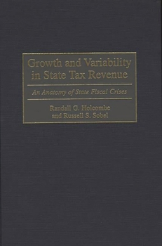 Hardcover Growth and Variability in State Tax Revenue: An Anatomy of State Fiscal Crises Book