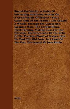 Round The World - A Series Of Interesting Illustrated Articles On A Great Variety Of Subject - Vol. V - Cattle Trail Of The Prairies. Life Aboard A Whaler. Through The Catacombs. Japanese Ware. The Ca