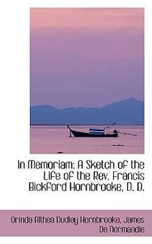 Paperback In Memoriam: A Sketch of the Life of the REV. Francis Bickford Hornbrooke, D. D. Book