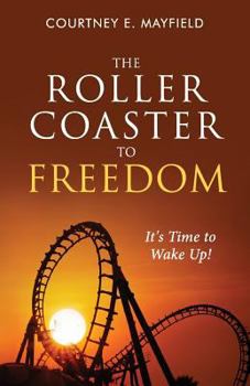 Paperback The Roller Coaster to Freedom: It's Time to Wake Up! Book