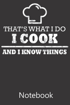That's What I Do I Cook And I Know Things: Funny Cute Notebook, College Ruled Blank Lined Book, Composition Book for School Diary, Christmas Birthday Gifts
