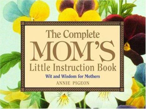 Hardcover The Complete Mom's Little Instruction Book: Wit and Wisdom for Mothers Book
