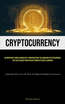 Paperback Cryptocurrency: An Important Form Of Monetary Transportation The Emerging Cryptocurrency That Has Evolved From Earlier Forms Of Digital Currency (A De Book