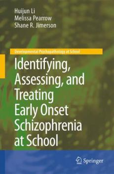 Identifying, Assessing, and Treating Early Onset Schizophrenia at School - Book  of the Developmental Psychopathology at School