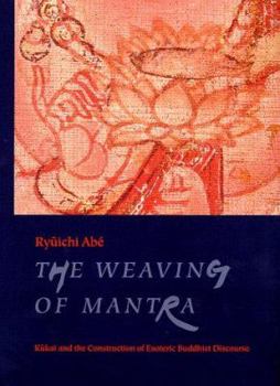 Hardcover The Weaving of Mantra: Kukai and the Construction of Esoteric Buddhist Discourse Book